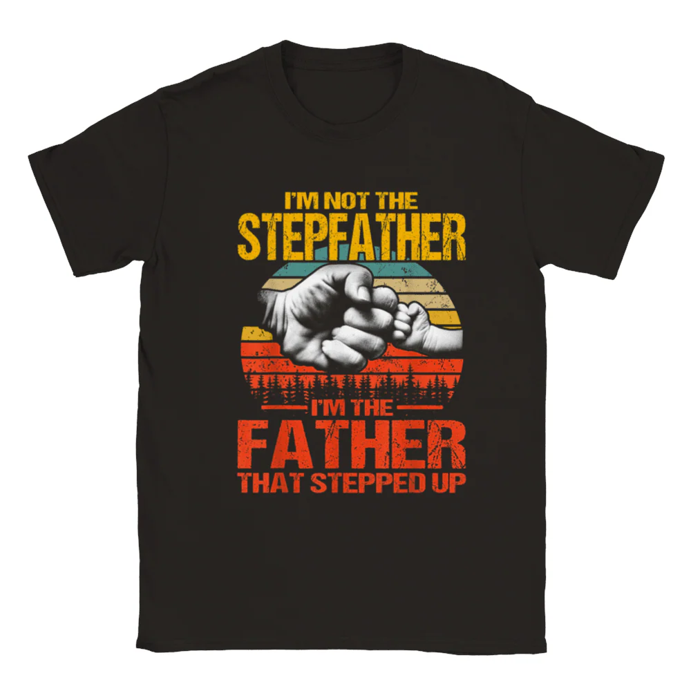 I'm Not The Stepfather I'm The Father That Stepped Up T-Shirt - Afbeelding 2