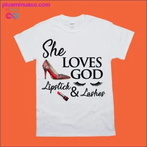 She Loves God Lipstick & Lashes T-Shirts, Damesmake-up, Hoge Hakken, Wimpers, Lippenstift, Love God Christian T-Shirt