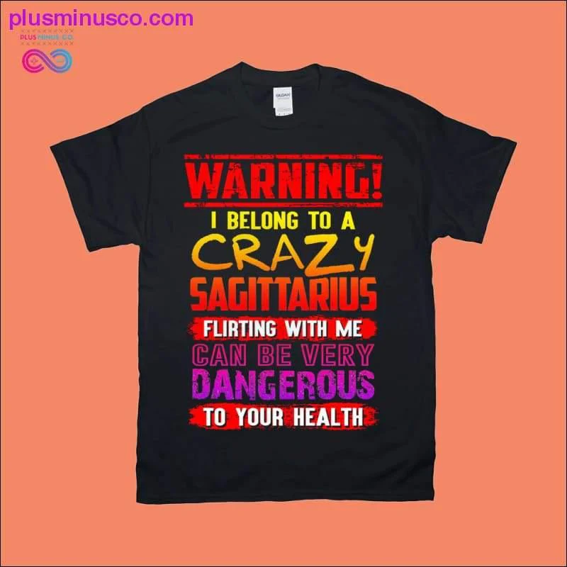 Warning! I belong to a Crazy Sagittarius T-Shirts
